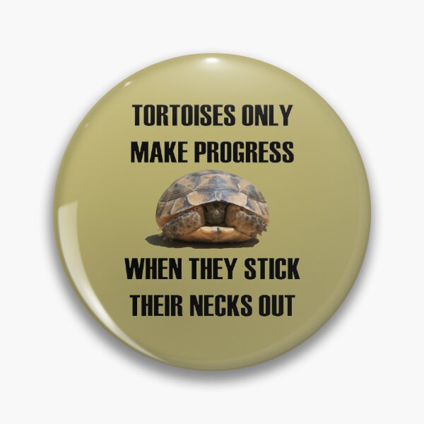Item preview, Tortoises Only Make Progress When They Stick Their Necks Out designed and sold by taiche.