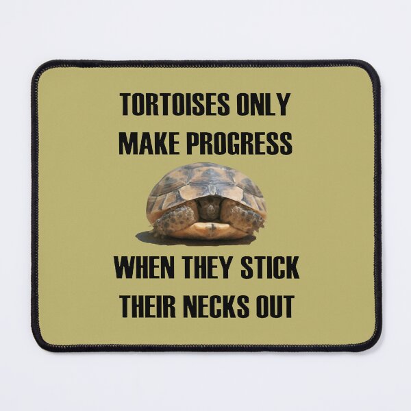 Item preview, Tortoises Only Make Progress When They Stick Their Necks Out designed and sold by taiche.
