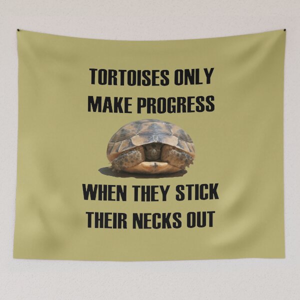 Item preview, Tortoises Only Make Progress When They Stick Their Necks Out designed and sold by taiche.