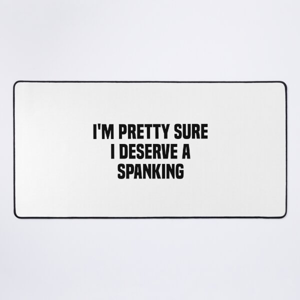 Item preview, I'm pretty sure i deserve a spanking designed and sold by Eriksonshop.