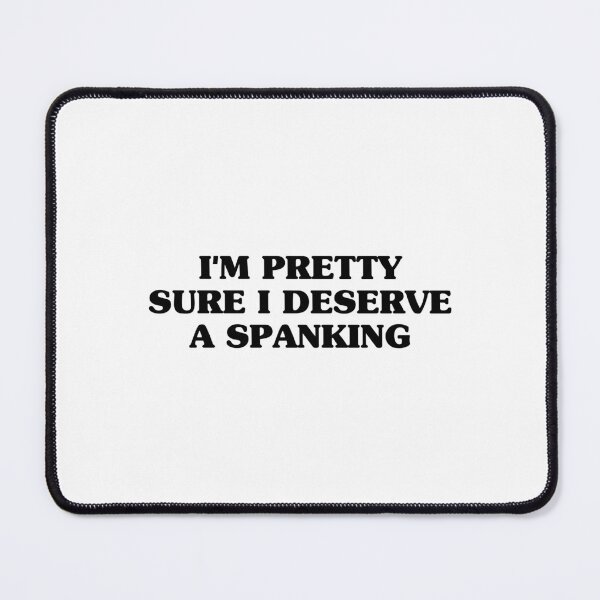 Item preview, I'm pretty sure i deserve a spanking designed and sold by Eriksonshop.