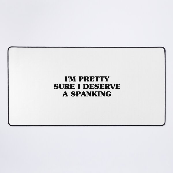 Item preview, I'm pretty sure i deserve a spanking designed and sold by Eriksonshop.