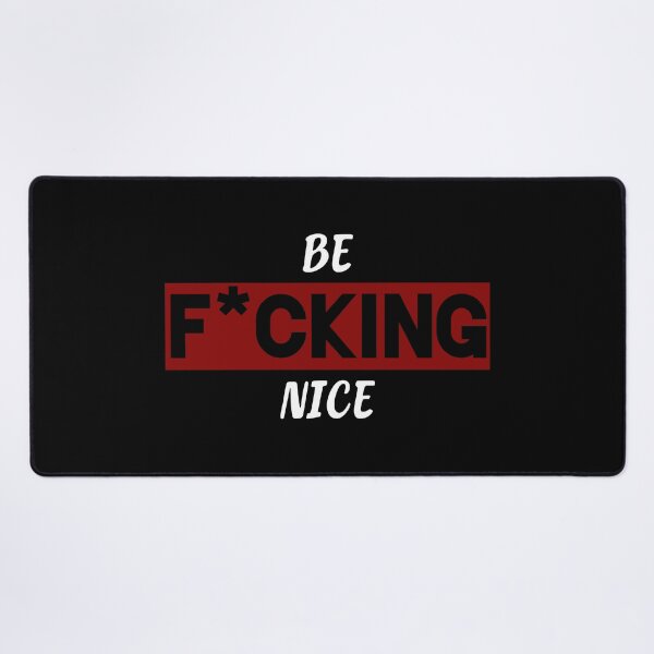 Item preview, Be F*CKING Nice designed and sold by SebbyPewPew.