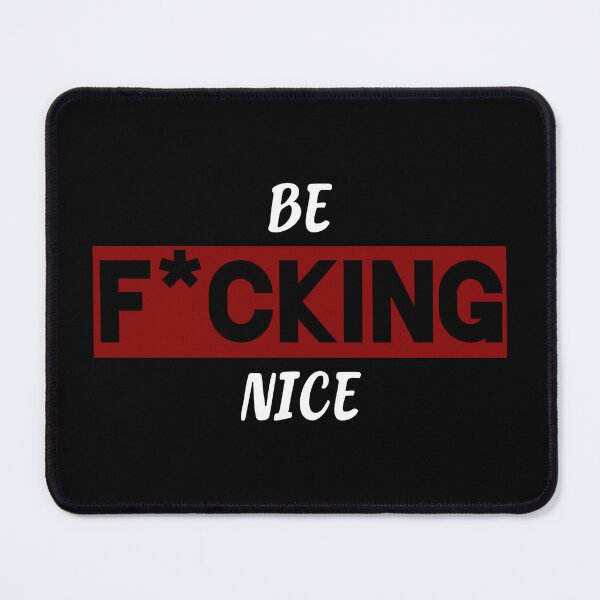 Item preview, Be F*CKING Nice designed and sold by SebbyPewPew.