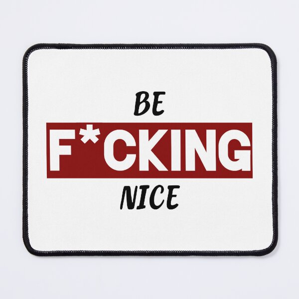 Item preview, Be F*CKING Nice designed and sold by SebbyPewPew.