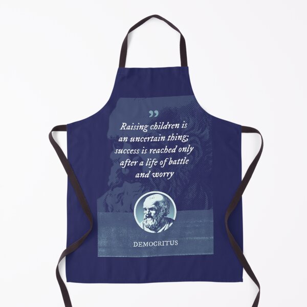 Item preview, Democritus - Raising children is an uncertain thing; success is reached only after a life of battle and worry designed and sold by Syahrasi.