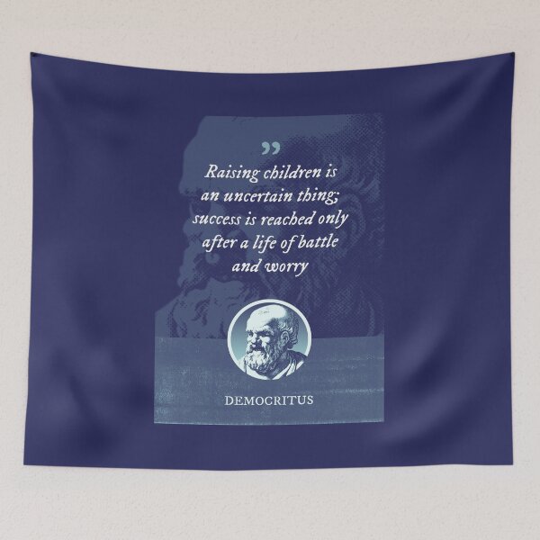 Item preview, Democritus - Raising children is an uncertain thing; success is reached only after a life of battle and worry designed and sold by Syahrasi.