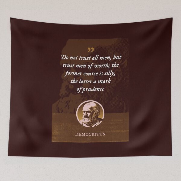 Item preview, Democritus - Do not trust all men, but trust men of worth; the former course is silly, the latter a mark of prudence designed and sold by Syahrasi.