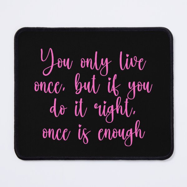 Item preview, You Only Live Once But If You Do It Right Once Is Enough - Mae West Quotes designed and sold by JourneyCreative.