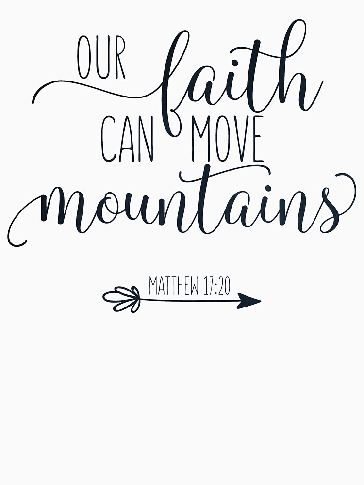 "Bible Verse - Our Faith Can Move Mountains - Matthew 17:20" T-shirt by