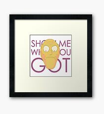 Show me what you got Framed Print