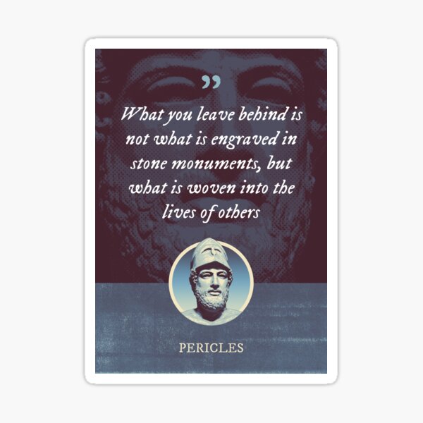 Item preview, Pericles - What you leave behind is not what is engraved in stone monuments, but what is woven into the lives of others designed and sold by Syahrasi.