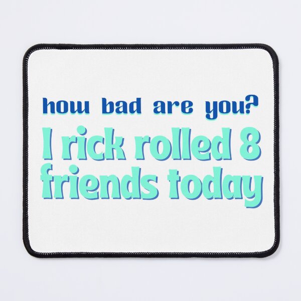 Item preview, Rick Roll designed and sold by Bleh and Co.