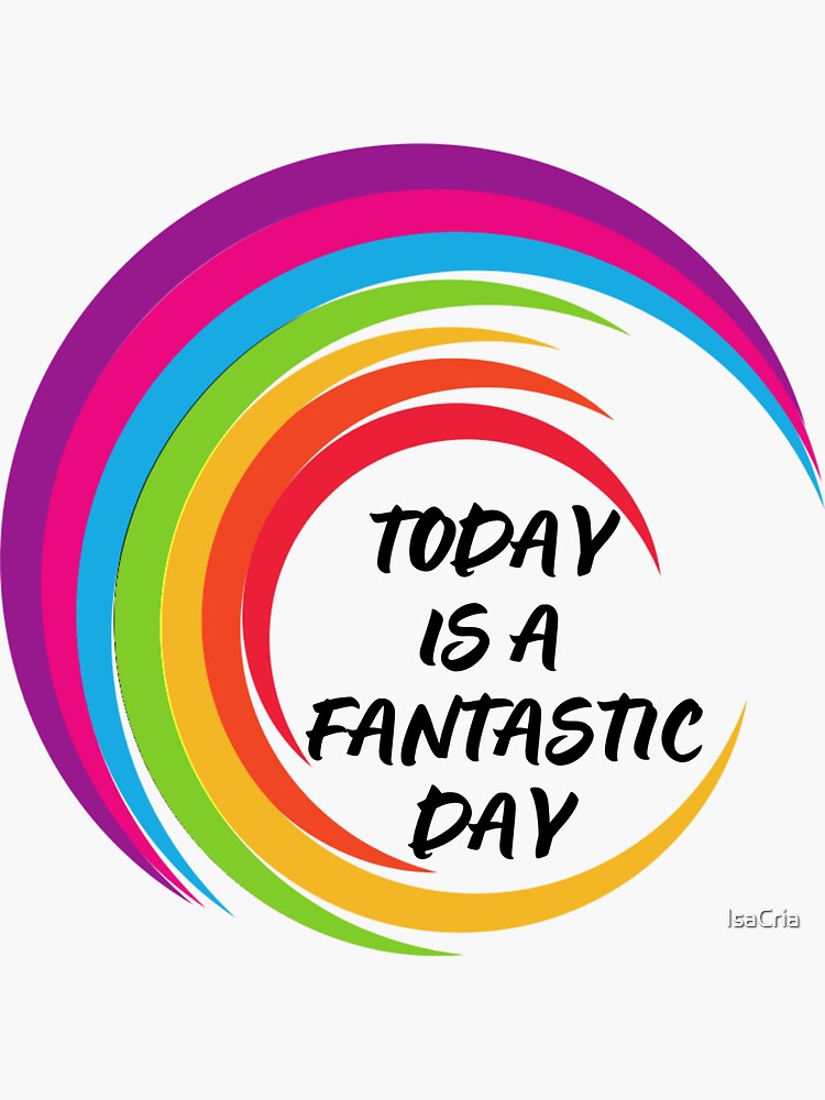 today-is-a-fantastic-day-sticker-for-sale-by-isacria-redbubble