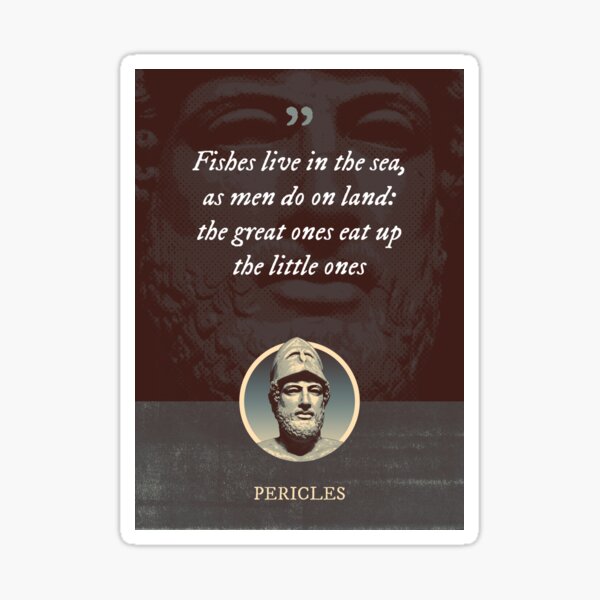 Item preview, Pericles - Fishes live in the sea, as men do on land: the great ones eat up the little ones designed and sold by Syahrasi.