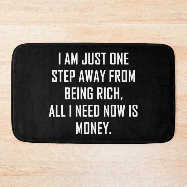 Item preview, I Am Just One Step Away from Being Rich All I Need Now Is Money funny designed and sold by Bold Dark savage.