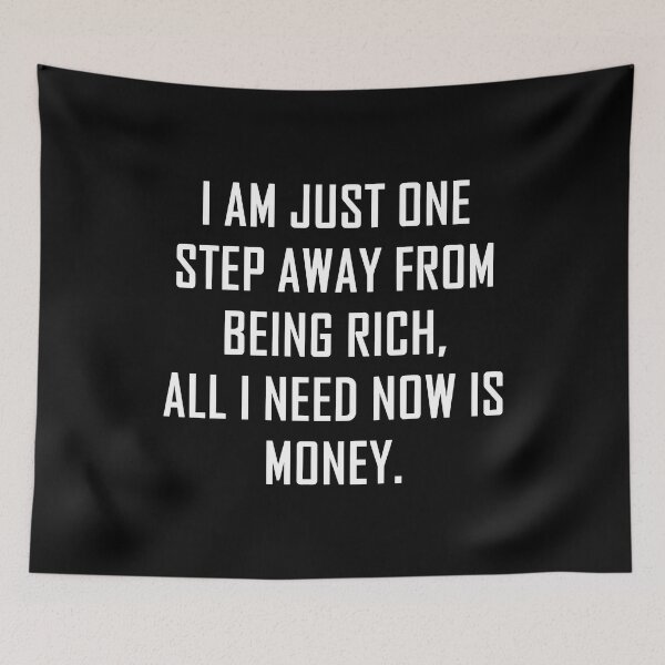 Item preview, I Am Just One Step Away from Being Rich All I Need Now Is Money funny designed and sold by Bold Dark savage.