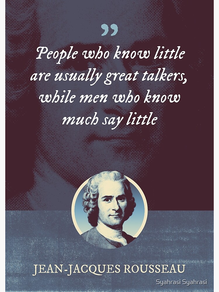 "JeanJacques Rousseau People who know little are usually great