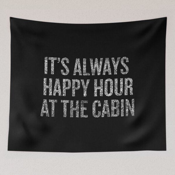 Item preview, It's Always Happy Hour At The Cabin designed and sold by impartialfurnit.