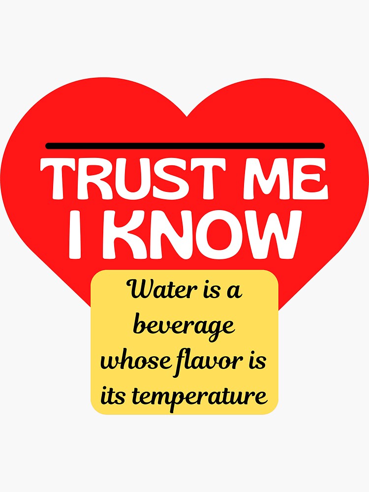 "Trust me I know things and I know stuff Heart Water is a beverage