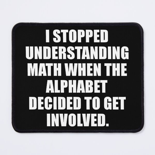 Item preview, I Stopped Understanding Math when The Alphabet Decide to Get Involved funny designed and sold by Bold Dark savage.