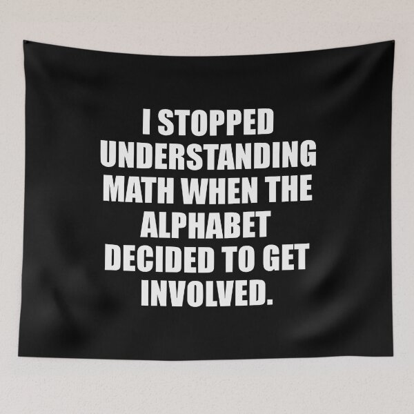 Item preview, I Stopped Understanding Math when The Alphabet Decide to Get Involved funny designed and sold by Bold Dark savage.