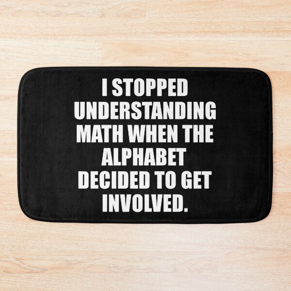 Item preview, I Stopped Understanding Math when The Alphabet Decide to Get Involved funny designed and sold by Bold Dark savage.