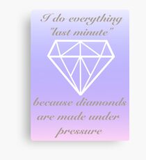 Diamonds are made under pressure Canvas Print