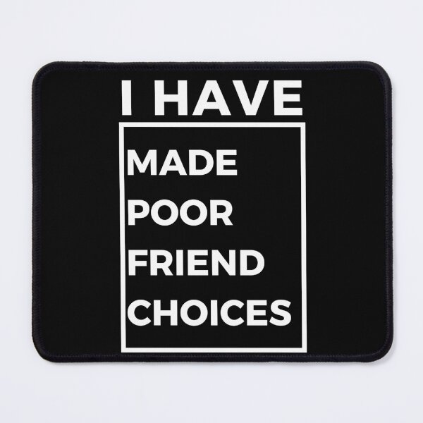 Item preview, I have made poor friend choices. designed and sold by Catana Design.