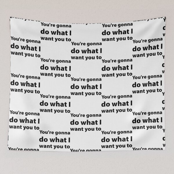 Item preview, You_re gonna do what I want you to   designed and sold by AugustusBenedic.