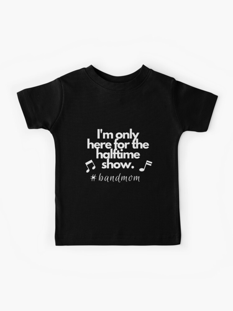 I'm Only Here For The Halftime Show Football Band Mom Shirt & Hoodie 