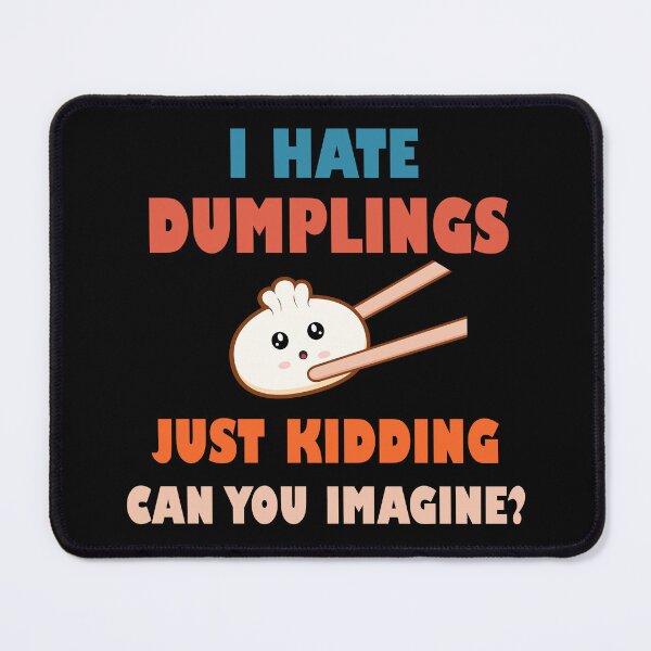 Item preview, I hate dumplings just kidding can you imagine  designed and sold by Rami Khalifah.