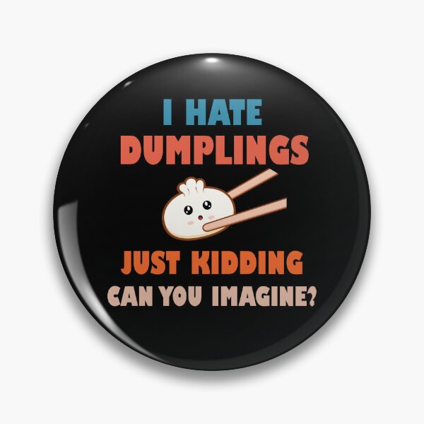 Item preview, I hate dumplings just kidding can you imagine  designed and sold by Rami Khalifah.