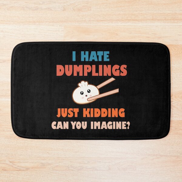 Item preview, I hate dumplings just kidding can you imagine  designed and sold by Rami Khalifah.