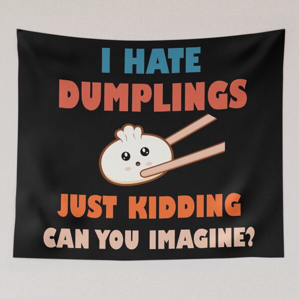 Item preview, I hate dumplings just kidding can you imagine  designed and sold by Rami Khalifah.