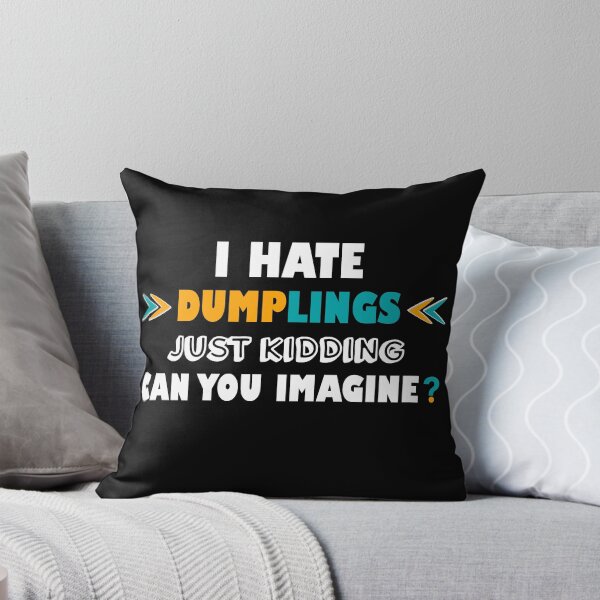 Item preview, I hate dumplings just kidding can you imagine  designed and sold by Rami Khalifah.