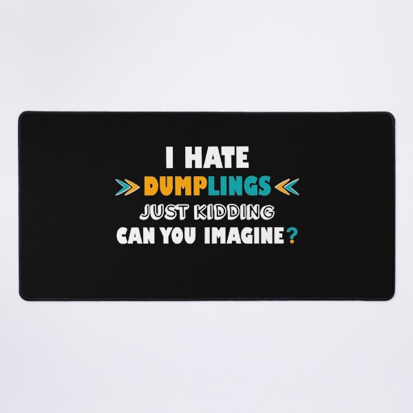 Item preview, I hate dumplings just kidding can you imagine  designed and sold by Rami Khalifah.