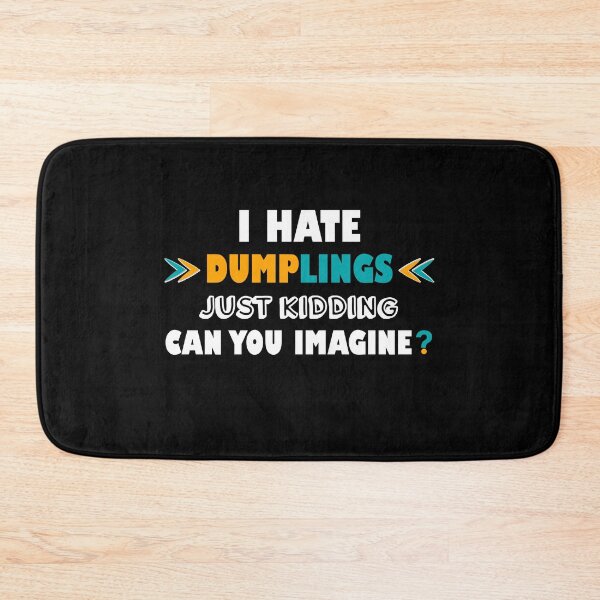 Item preview, I hate dumplings just kidding can you imagine  designed and sold by Rami Khalifah.