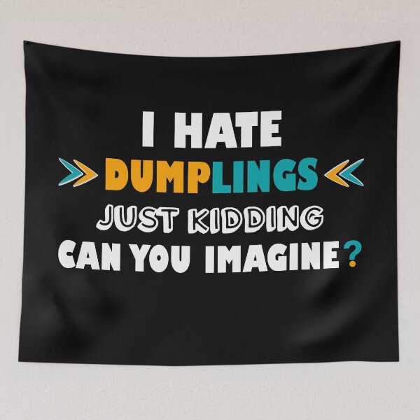 Item preview, I hate dumplings just kidding can you imagine  designed and sold by Rami Khalifah.
