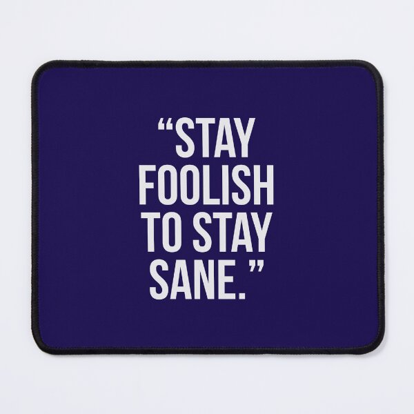 Item preview, Stay Foolish To Stay Sane.. designed and sold by Blaze111.