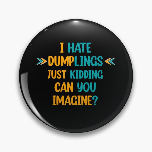 Item preview, I hate dumplings just kidding can you imagine  designed and sold by Rami Khalifah.