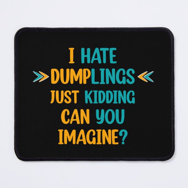 Item preview, I hate dumplings just kidding can you imagine  designed and sold by Rami Khalifah.