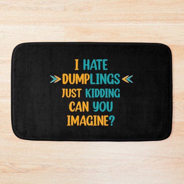 Item preview, I hate dumplings just kidding can you imagine  designed and sold by Rami Khalifah.
