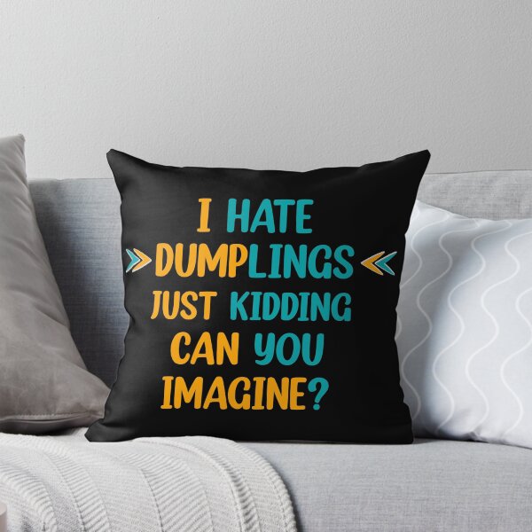 Item preview, I hate dumplings just kidding can you imagine  designed and sold by Rami Khalifah.
