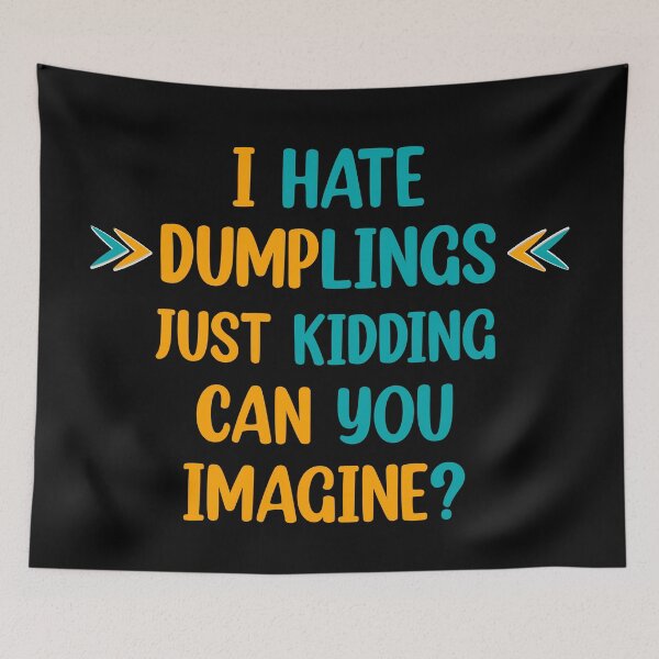 Item preview, I hate dumplings just kidding can you imagine  designed and sold by Rami Khalifah.