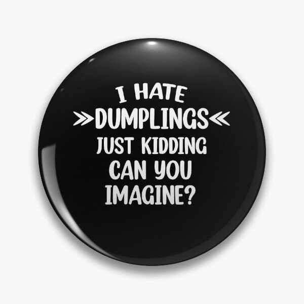 Item preview, I hate dumplings just kidding can you imagine  designed and sold by Rami Khalifah.