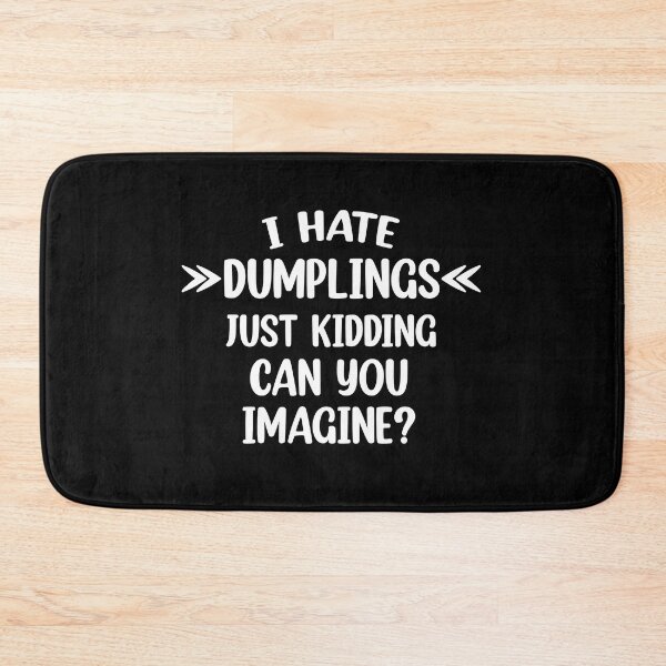 Item preview, I hate dumplings just kidding can you imagine  designed and sold by Rami Khalifah.
