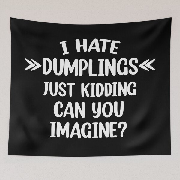 Item preview, I hate dumplings just kidding can you imagine  designed and sold by Rami Khalifah.