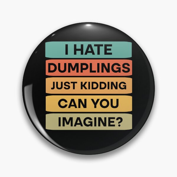 Item preview, I hate dumplings just kidding can you imagine  designed and sold by Rami Khalifah.