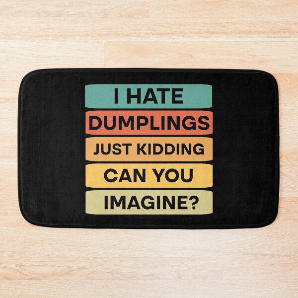 Item preview, I hate dumplings just kidding can you imagine  designed and sold by Rami Khalifah.